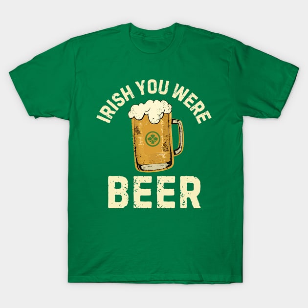 Irish You Were Beer T-Shirt by NomiCrafts